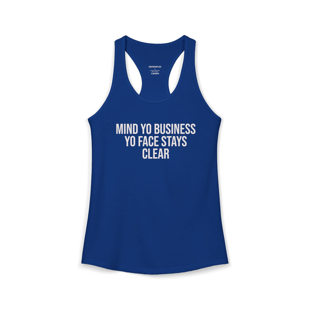Mind Yo Business. Yo Face Stay Clear.