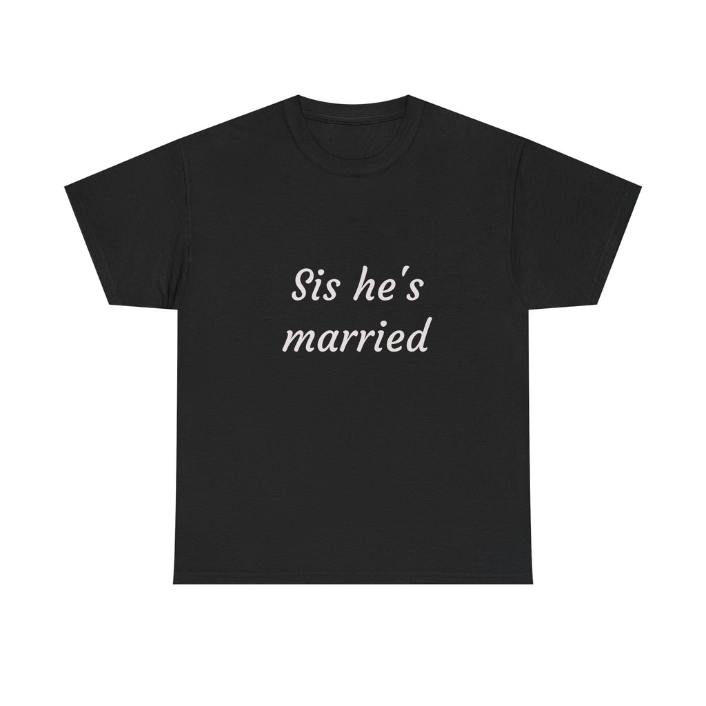 Sis He's Married T-Shirt — Funny Bachelorette / Wedding Party Tee