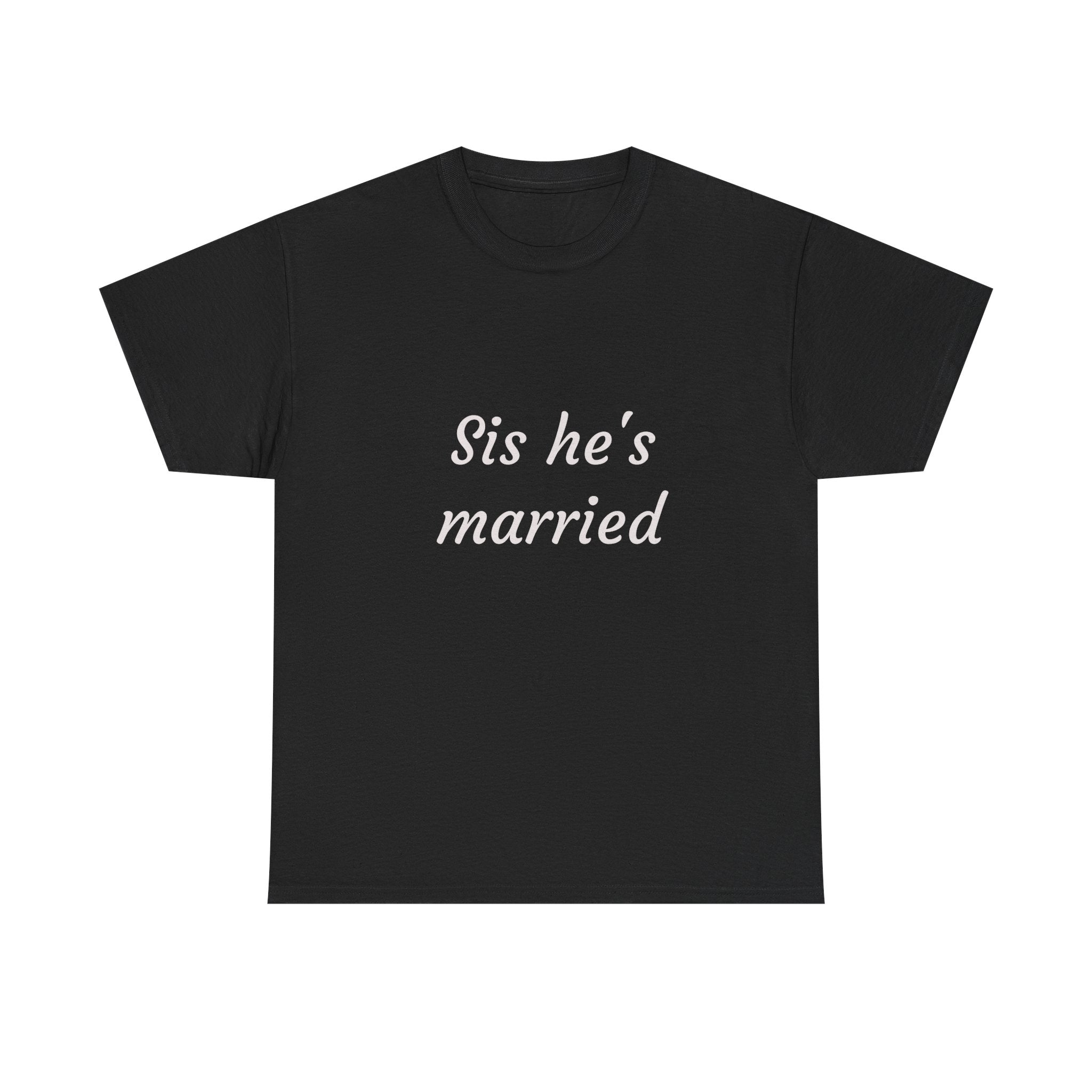 Sis He's Married T-Shirt — Funny Bachelorette / Wedding Party Tee