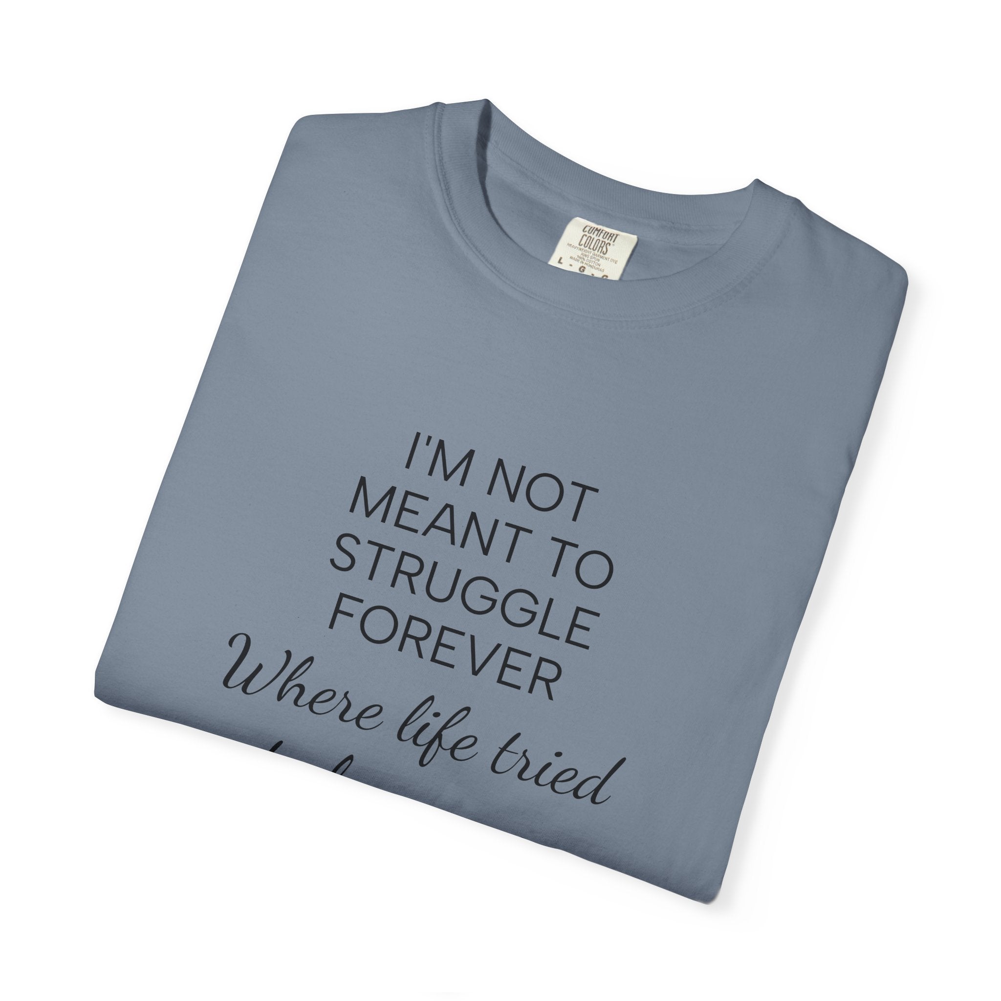 T-Shirt — “I’m Not Meant to Struggle Forever” Inspirational Mental Health Tee