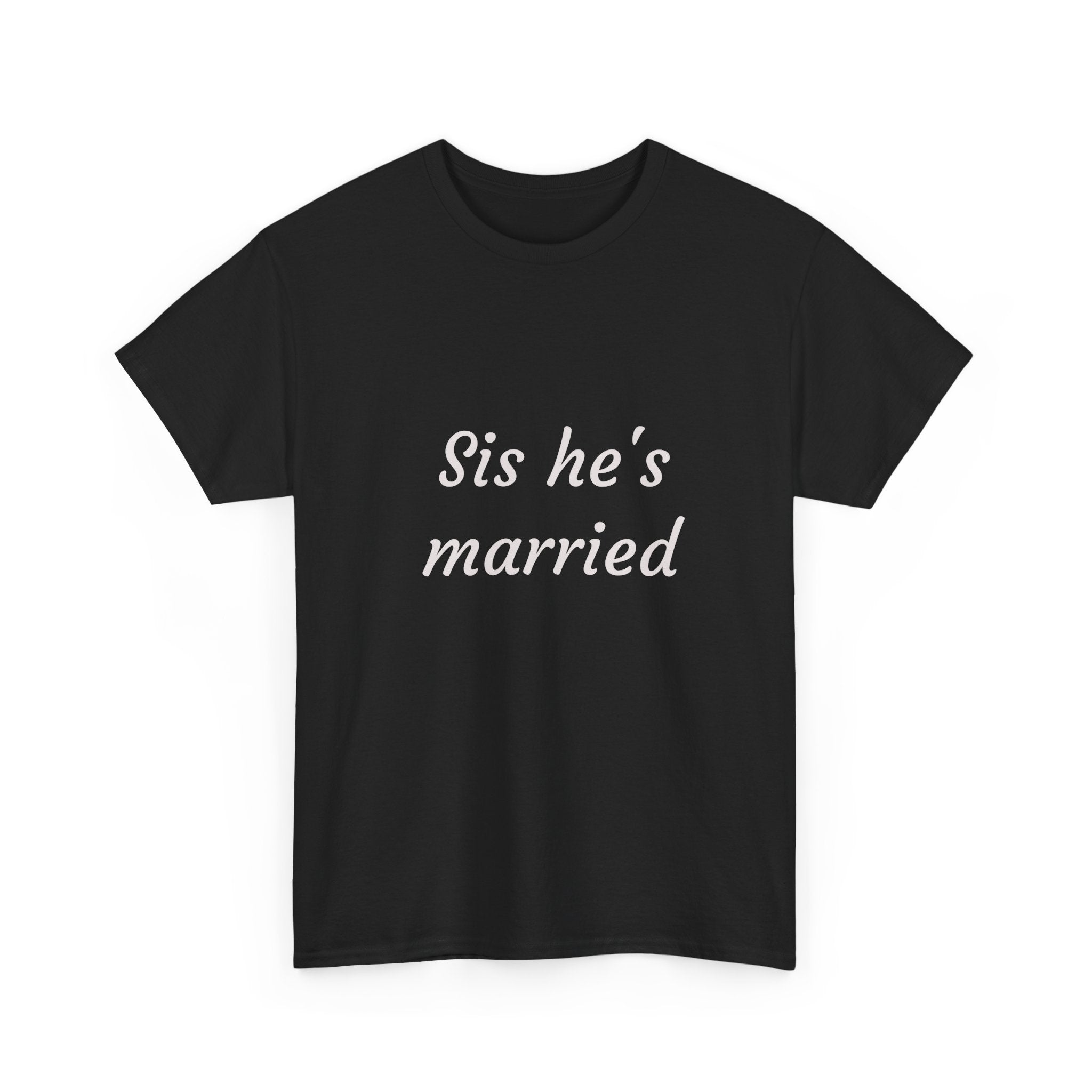 Sis He's Married T-Shirt — Funny Bachelorette / Wedding Party Tee