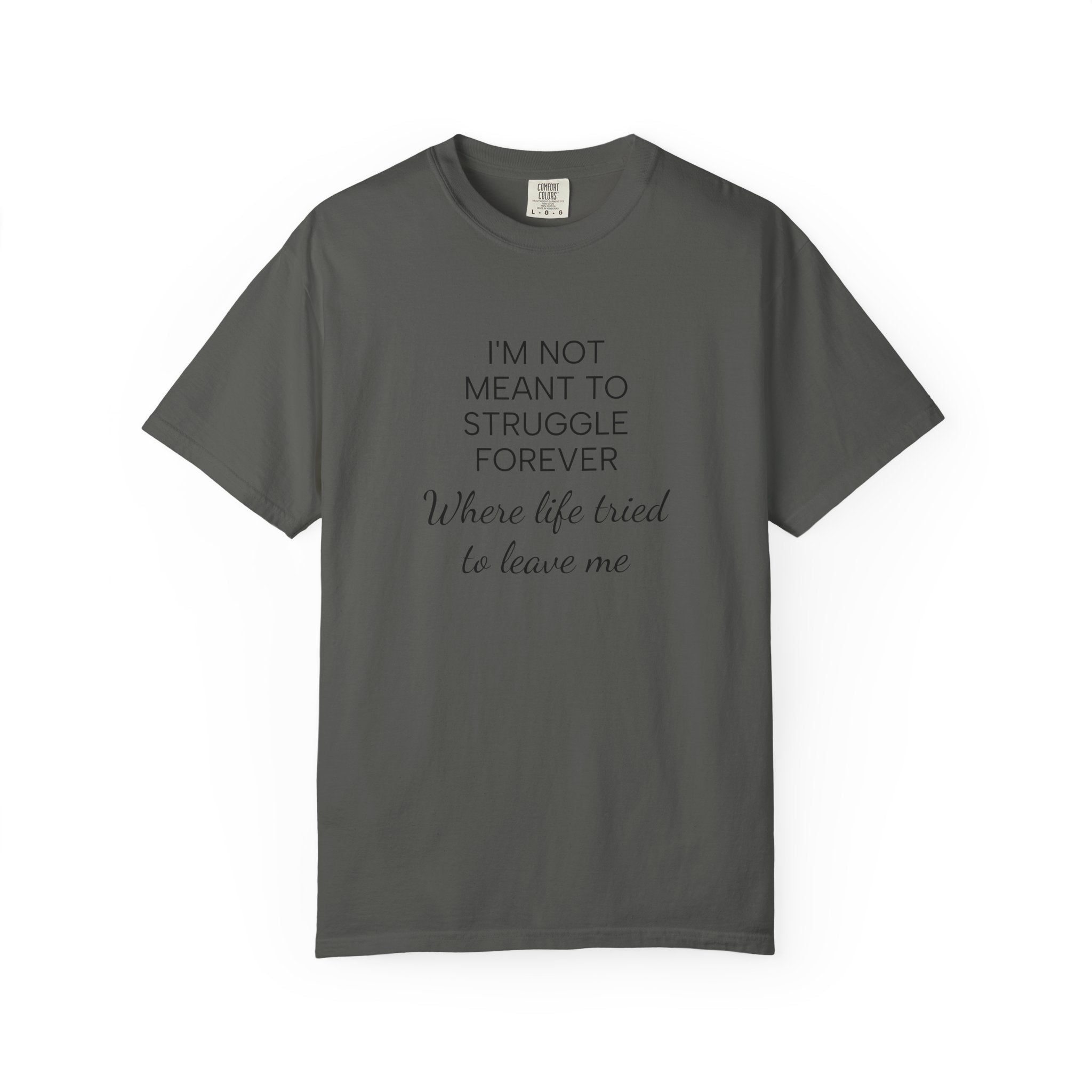 T-Shirt — “I’m Not Meant to Struggle Forever” Inspirational Mental Health Tee