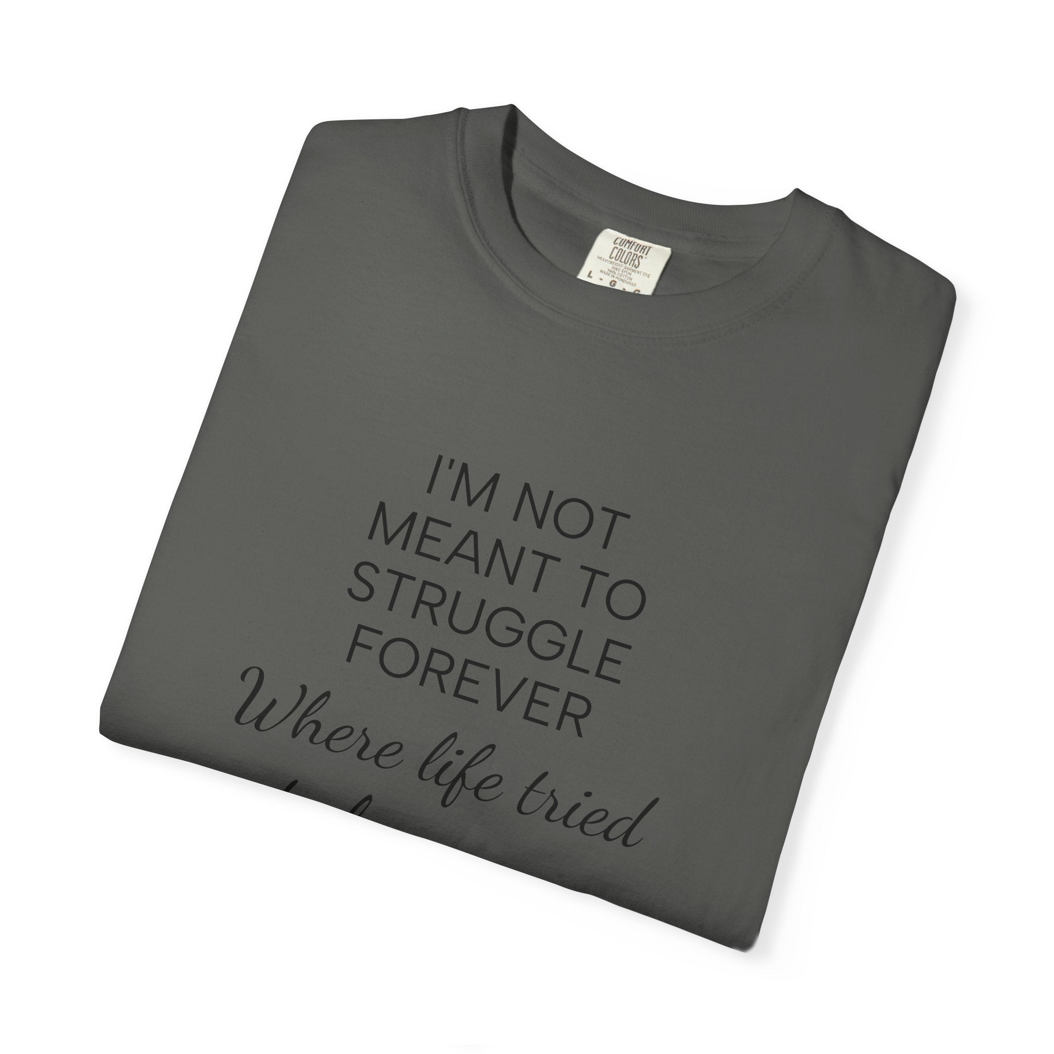 T-Shirt — “I’m Not Meant to Struggle Forever” Inspirational Mental Health Tee