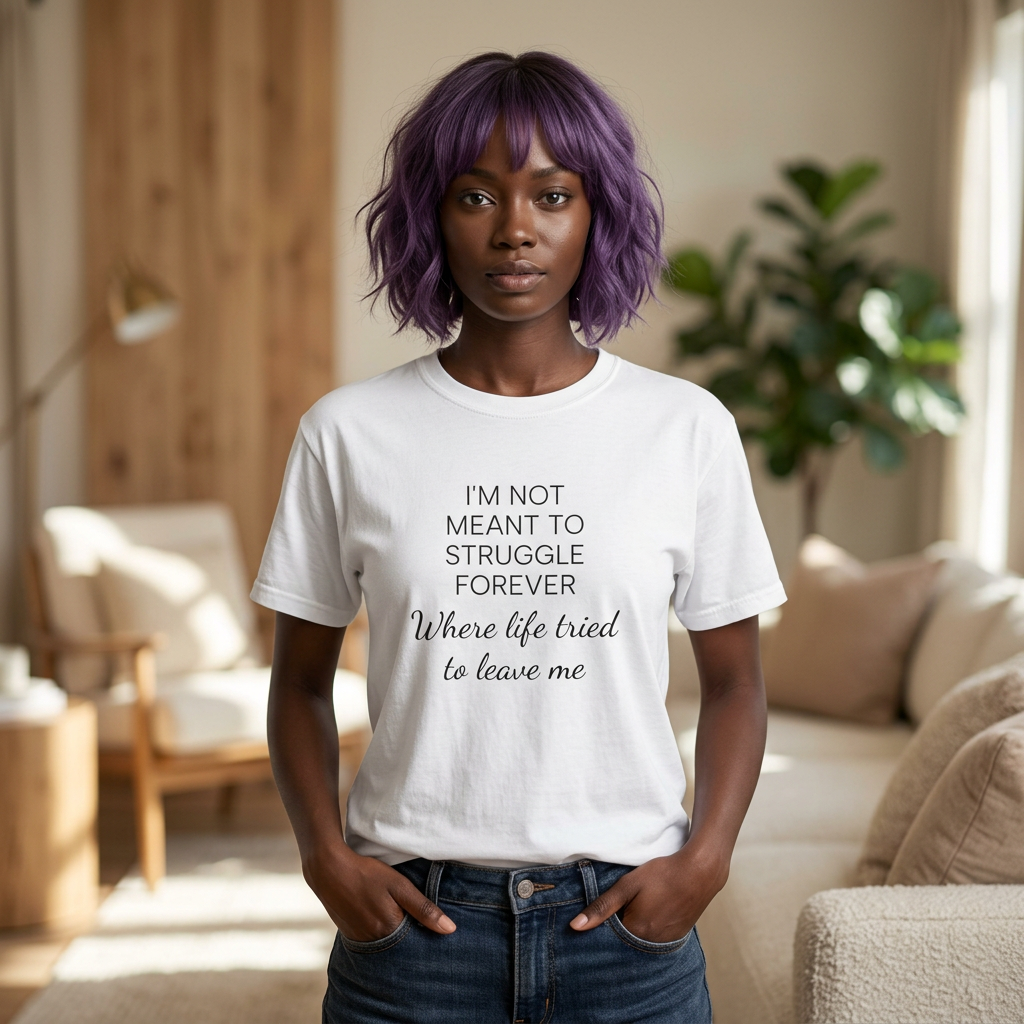 T-Shirt — “I’m Not Meant to Struggle Forever” Inspirational Mental Health Tee