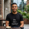 Bro She's Married Tee — Funny Bachelorette / Wedding Party T‑Shirt
