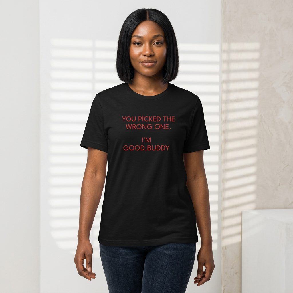 Funny Graphic Tee – “You Picked the Wrong One. I’m Good, Buddy”