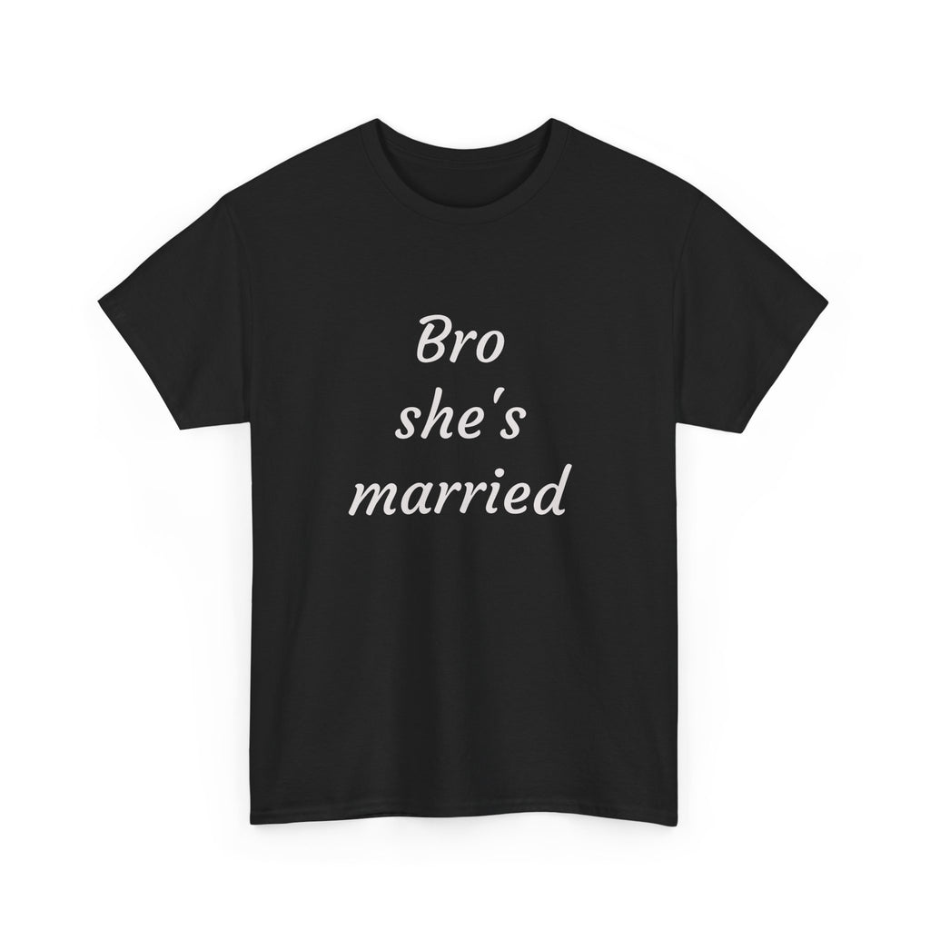 Bro She's Married Tee — Funny Bachelorette / Wedding Party T‑Shirt