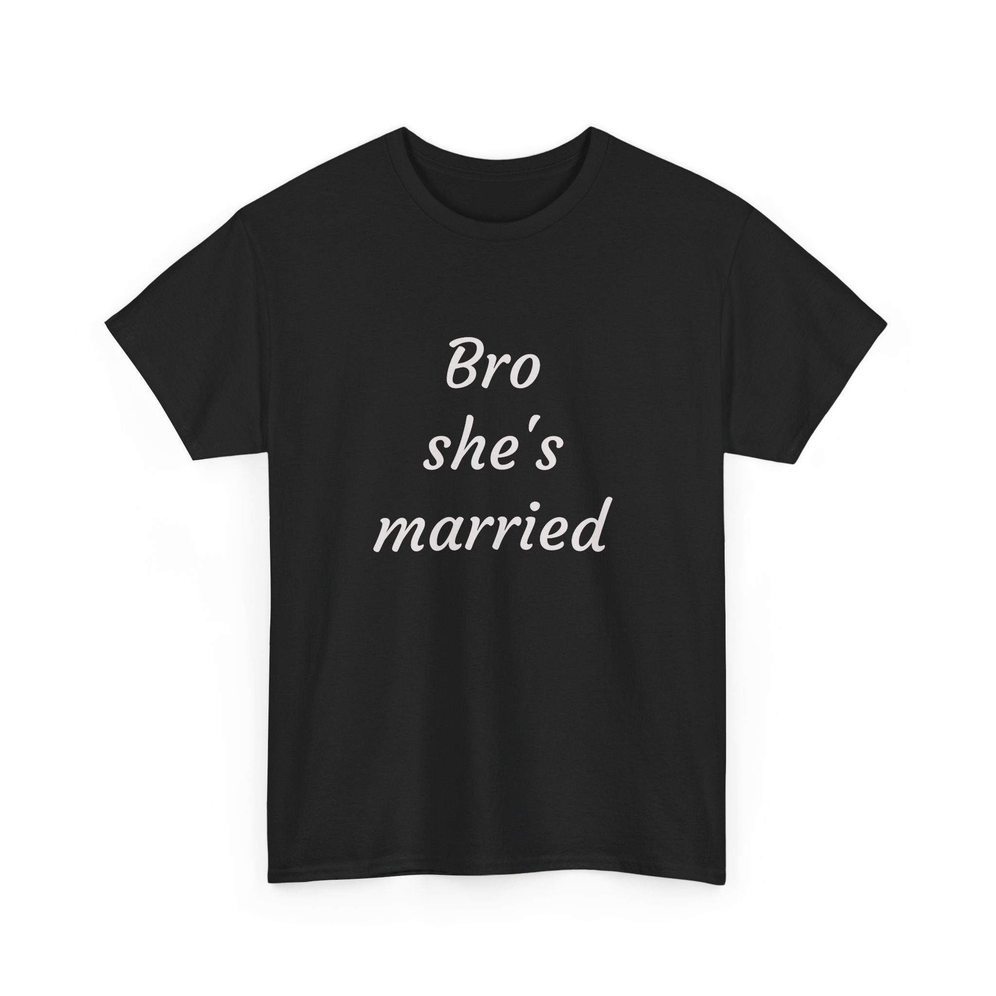 Bro She's Married Tee — Funny Bachelorette / Wedding Party T‑Shirt