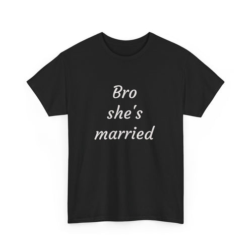 Bro She's Married Tee — Funny Bachelorette / Wedding Party T‑Shirt