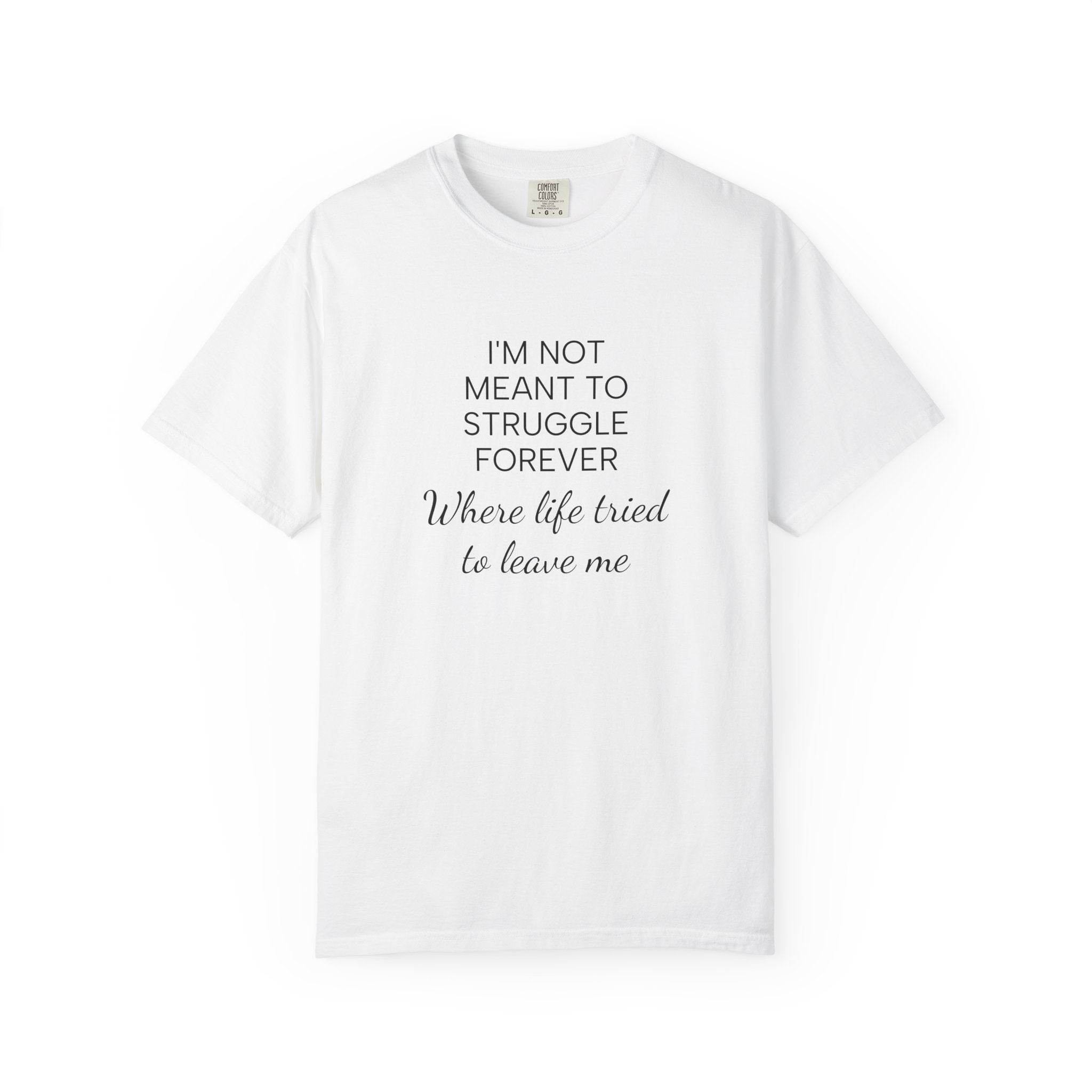 T-Shirt — “I’m Not Meant to Struggle Forever” Inspirational Mental Health Tee