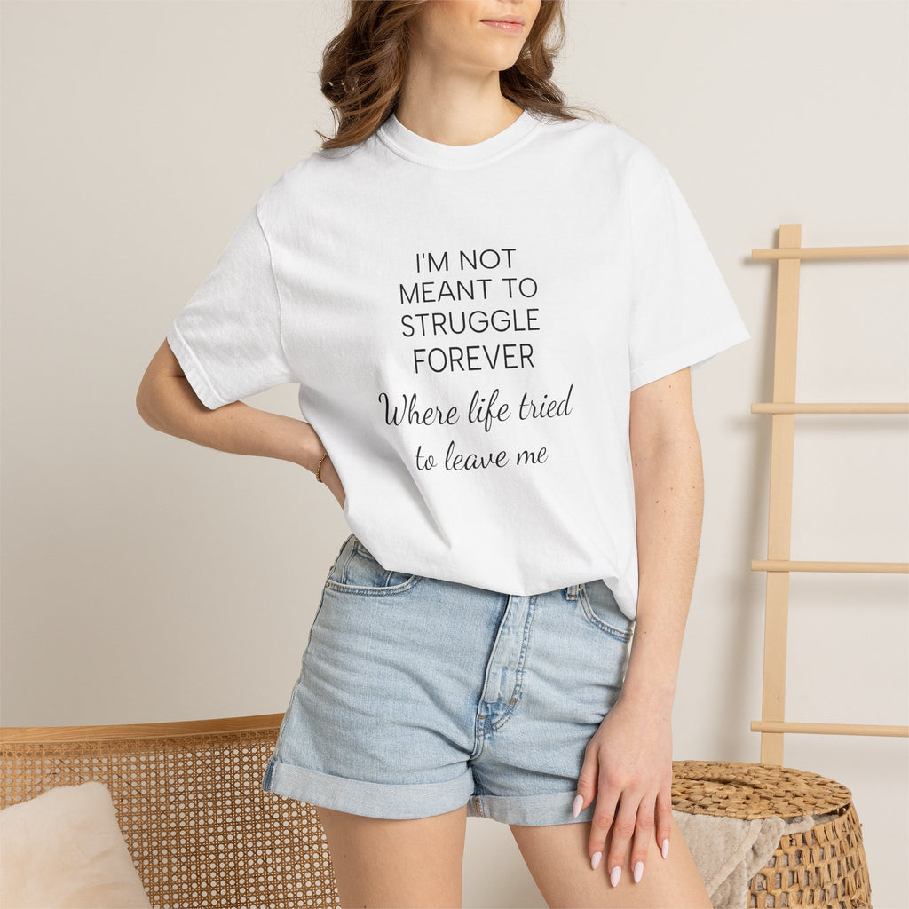 T-Shirt — “I’m Not Meant to Struggle Forever” Inspirational Mental Health Tee