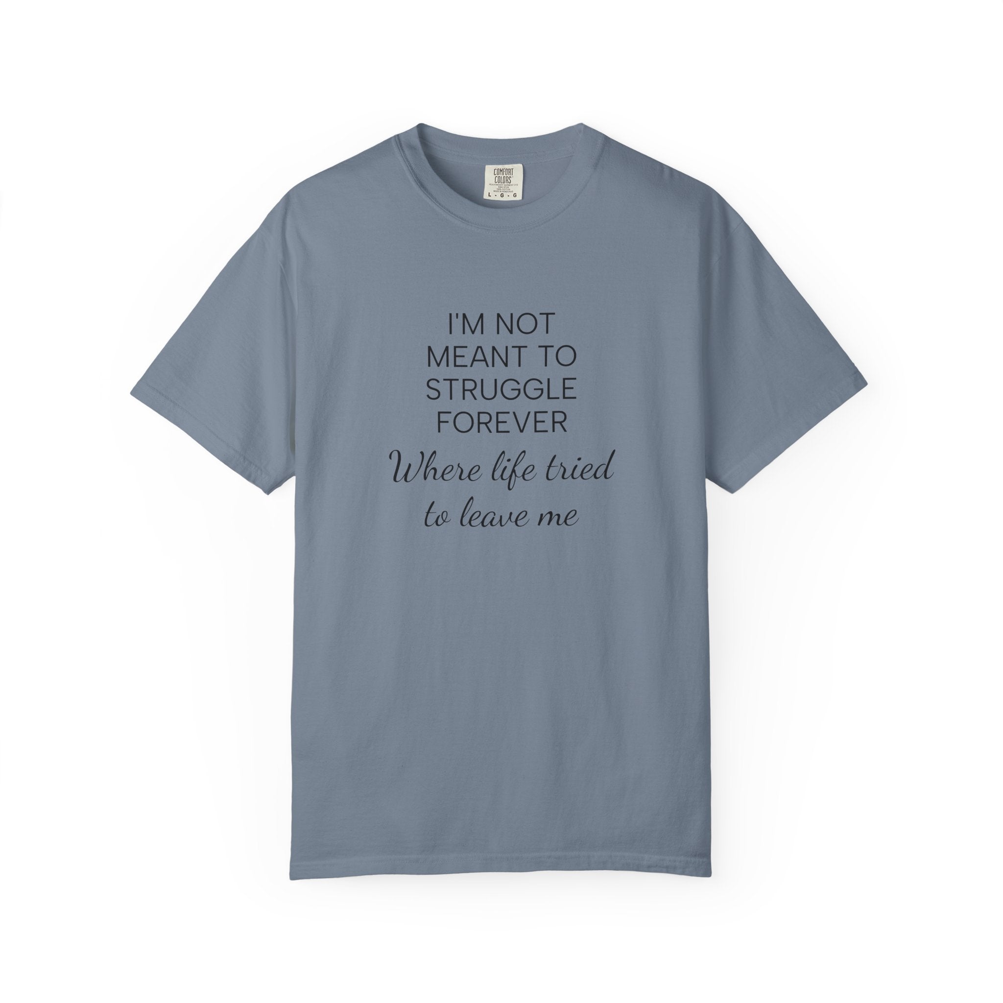 T-Shirt — “I’m Not Meant to Struggle Forever” Inspirational Mental Health Tee